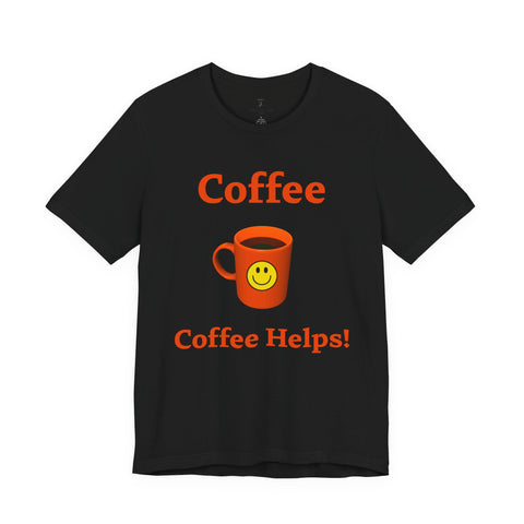 Coffee Helps! Tee — Funny Coffee Mug Graphic T-Shirt